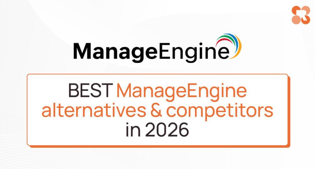 9 Best ManageEngine Alternatives & Competitors in 2026