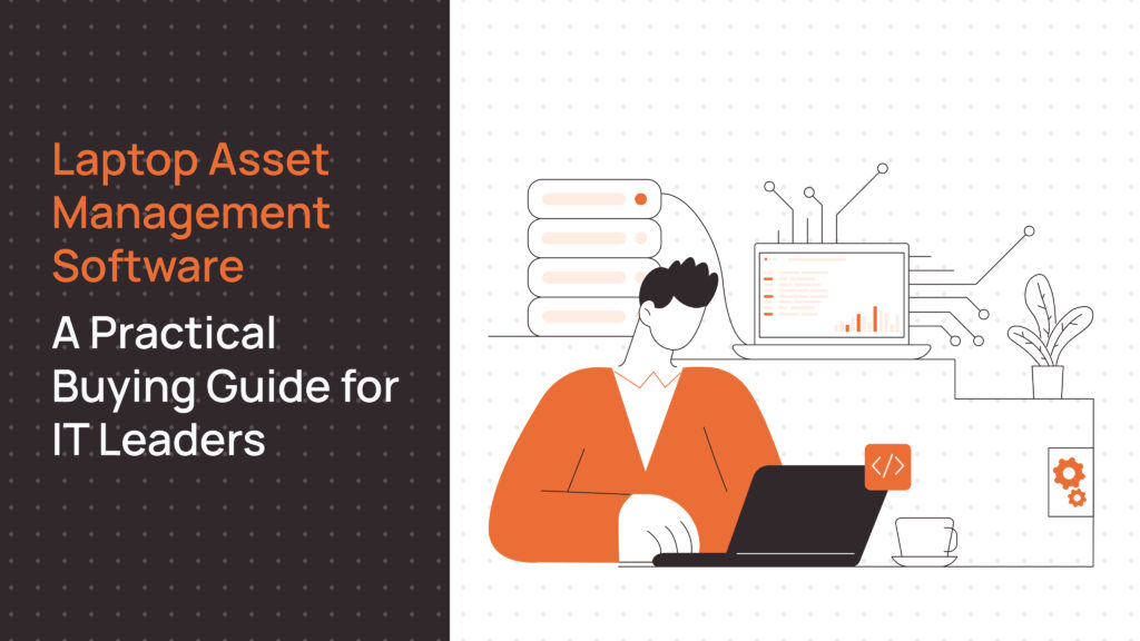 Laptop Asset Management Software: A Practical Buying Guide for IT Leaders