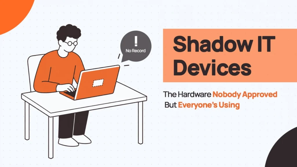 Shadow IT Devices: The Hardware Nobody Approved But Everyone’s Using